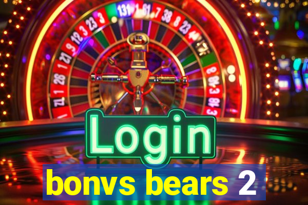 bonvs bears 2